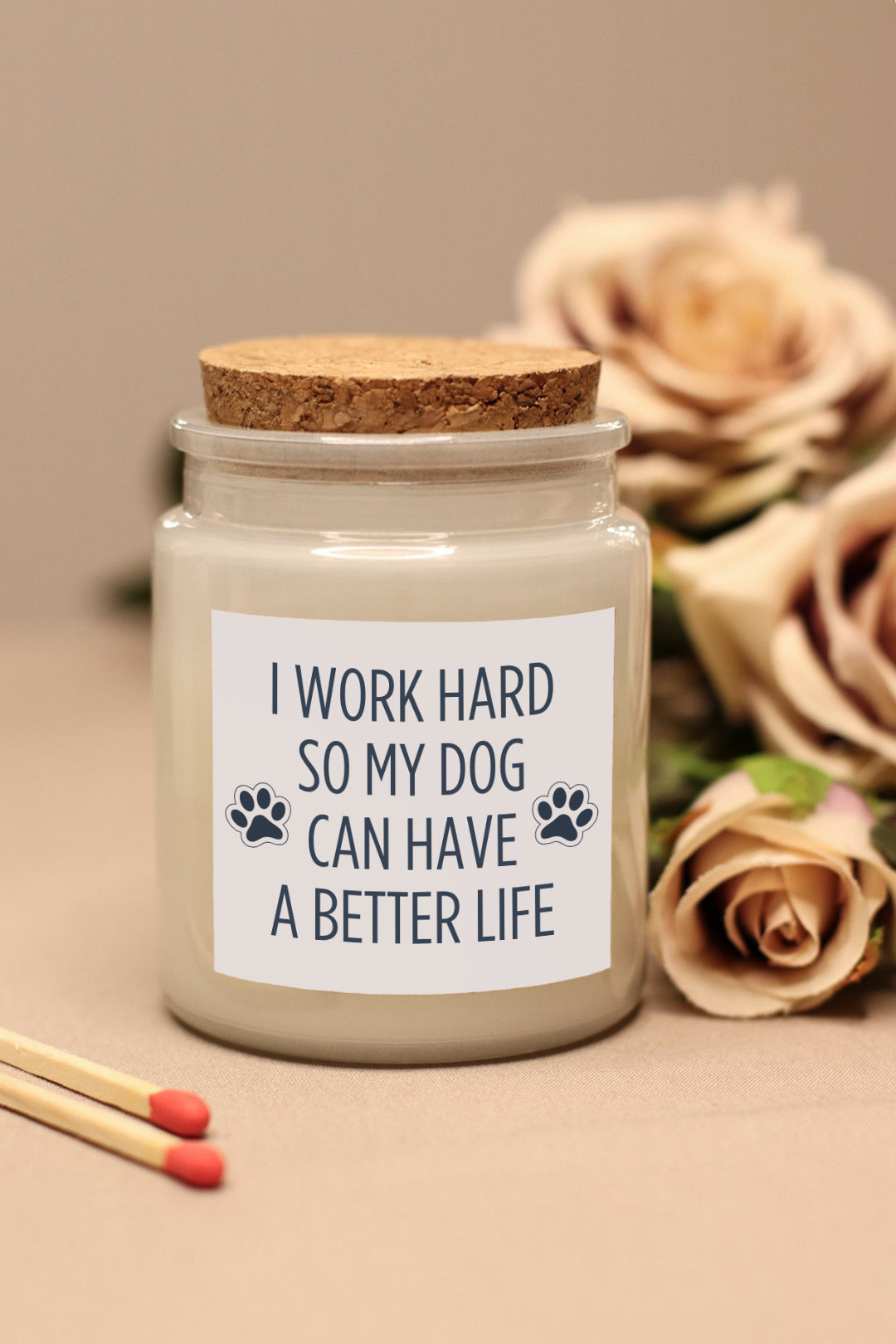 I work hard so my dog can have a better life - mirišljava sveća